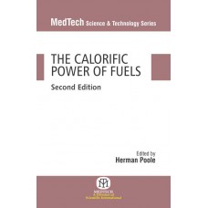 The Calorific Power of Fuels (MedTech Science & Technology Series)