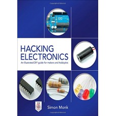 Hacking Electronics: An Illustrated Diy Guide For Makers And Hobbyists