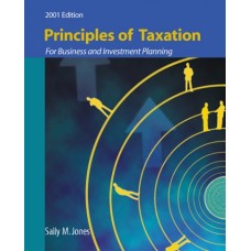 Principles Of Taxation For Business And Investment Planning:2001 Edition