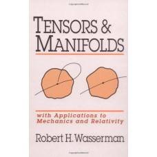 Tensors And Manifolds: With Applications To Mechanics And Relativity