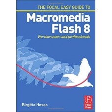 Macromedia Flash 8 : The Focal Easy Guide To