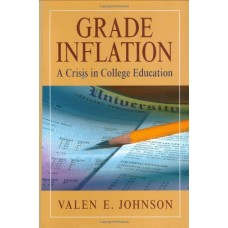 Grade Inflation: A Crisis In College Education (Hb)