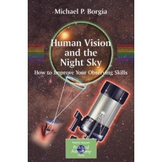 Human Vision And The Night Sky: Now To Improve Your Observing Skills (Pb)