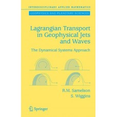 Lagrangian Transport In Geophysical Jets And Waves: The Dynamical Systems Approach (Hb)