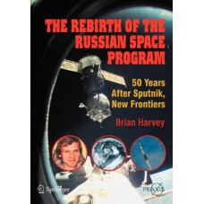 The Rebirth Of The Russian Space Program: 50 Years After Sputnik, New Frontiers (Pb)