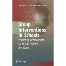 Group Interventions In Schools - Promoting Mental Health For At-Risk Children And Youth