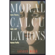 Moral Calculations:Game Theory, Logic & Human Frailty