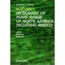 Elsevier'S Dictionary Of Plant Names Of North America Including Mexico: In Latin English (American) And Spanish (Mexican And European)  (Hardcover)