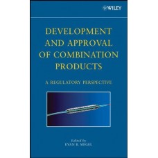 Development And Approval Of Combination Products: A Regulatory Perspective (Hb)