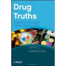 Drug Truths:Dispelling The Myths About Pharma R&D