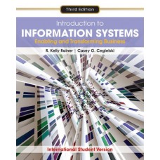 Introduction To Information Systems: Enabling And Transforming Business, Third Edition International Student Version