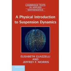 A Physical Introduction to Suspension Dynamics (Cambridge Texts in Applied Mathematics)