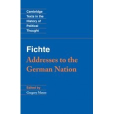 Fichte: Addresses to the German Nation (Cambridge Texts in the History of Political Thought)