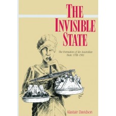 The Invisible State: The Formation Of The Australian State (Pb)