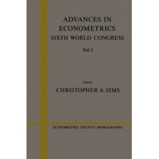 Advances in Econometrics: Volume 1: Sixth World Congress (Econometric Society Monographs)