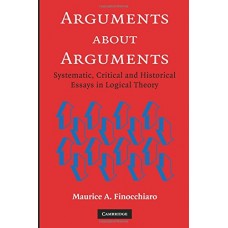 Arguments about Arguments: Systematic, Critical, and Historical Essays In Logical Theory