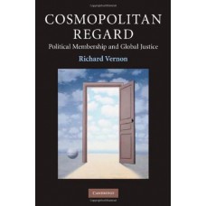 Cosmopolitan Regard: Political Membership and Global Justice (Contemporary Political Theory)