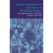 Foreign Intelligence and Information in Elizabethan England: Volume 25: Two English Treatises on the State of France, 1580-1584 (Camden Fifth Series)