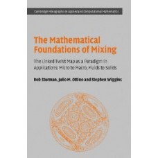 The Mathematical Foundations of Mixing: The Linked Twist Map as a Paradigm in Applications: Micro to Macro, Fluids to Solids (Cambridge Monographs on Applied and Computational Mathematics)