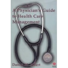 A Physician's Guide To Health Care Management