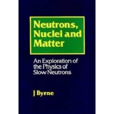 Neutrons, Nuclei And Matter : An Exploration Of The Physics Of Slow Neutrons