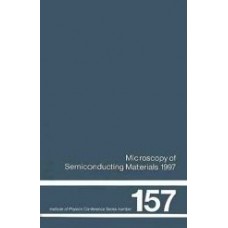 Microscopy Of Semiconducting Materials 1997: Proceedings Of The Royal Microscopical Society Conference Held At Oxford University 710 April 1997 (Institute Of Physics Conference Series)  (Hardcover)