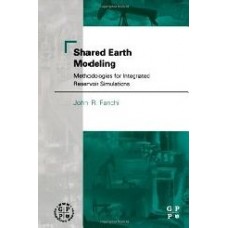 Shared Earth Modeling : Methodologies For Integrated Reservoir Simulations