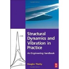 Structural Dynamics And Vibration In Practice: An Engineering Handbook