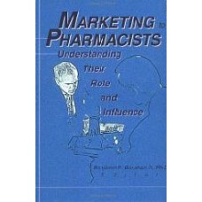 Marketing To Pharmacists: Understanding Their Role And Influence  (Hardcover)