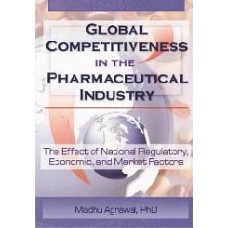 Global Competitiveness In The Pharmaceutical Industry: The Effect Of National Regulatory Economic And Market Factors  (Hardcover)