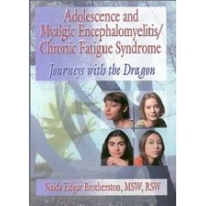 Adolescence And Myalgic Encephalomyelitis/Chronic Fatigue Syndrome: Journeys With The Dragon  (Paperback)