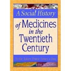 A Social History Of Medicines In The Twentieth Century: To Be Taken Three Times A Day  (Paperback)