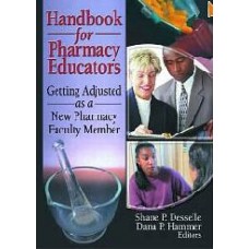 Handbook For Pharmacy Educators: Getting Adjusted As A New Pharmacy Faculty Member  (Hardcover)