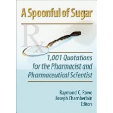 A Spoonful Of Sugar: 1001 Quotations For The Pharmacist And Pharmaceutical Scientist (Pharmaceutical Heritage)  (Paperback)