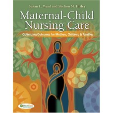 Maternal Child Nursing Care : Optimizing Outcomes For Mothers, Children And Families