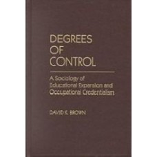 Degrees Of Control:A Sociology Educational Expansion & Occupational Credentialism