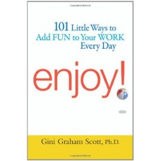 101 Little Ways To Add Fun To Your Work Every Day Enjoy (Pb)