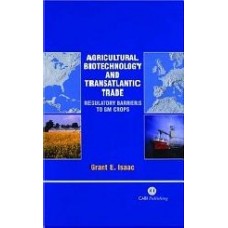 Agricultural Biotechnology And Transatlantic Trade: Regulatory Barriers To Gm Crops (Cabi)  (Hardcover)