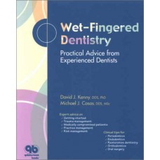 Wet Fingered Dentistry : Practical Advice From Experienced Dentists