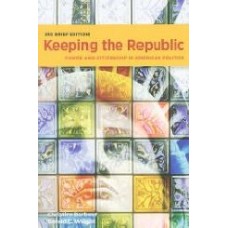Keeping The Republic: Power And Citizenship In American Politics, 3/E (Pb)