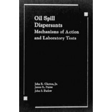 Oil Spill Dispersants: Mechanisms Of Action And Laboratory Tests  (Hardcover)