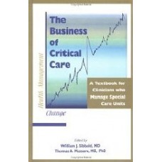 The Business Of Critical Care : A Textbook For Clinicians Who Manage Special Care Units