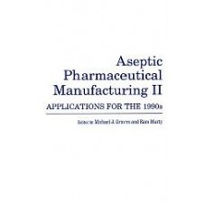 Aseptic Pharmaceutical Manufacturing Ii: Applications For The 1990S  (Hardcover)