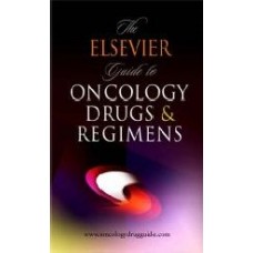 The Elsevier Guide To Oncology Drugs & Regimens