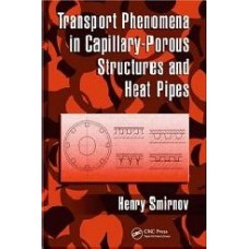 Transport Phenomena In CapillaryPorous Structures & Heat Pipes