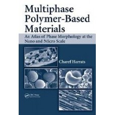 Multiphase Polymer Based Materials: An Atlas Of Phase Morphology At The Nano And Micro Scale  (Hardcover)