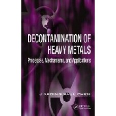 Decontamination Of Heavy Metals: Process, Machanisms And Applications (Hb)