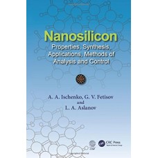 NANOSILICON: PROPERTIES, SYNTHESIS, APPLICATIONS, METHODS OF ANALYSIS AND CONTROL (HB)