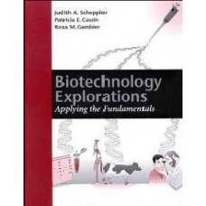 Biotechnology Explorations : Applying The Fundamentals