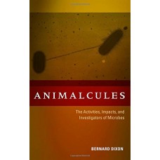 Animalcules : The Activities , Impacts And Investigators Of Microbes (Hb)